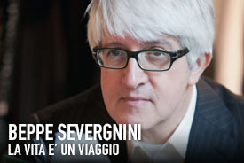 BEPPE SEVERGNINI in LA VITA E’ UN VIAGGIO (Life is a Journey)